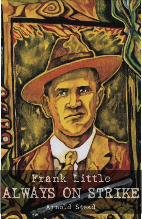 (2015) “Uncovering the little-known life of Frank Little: a review of Always On Strike”